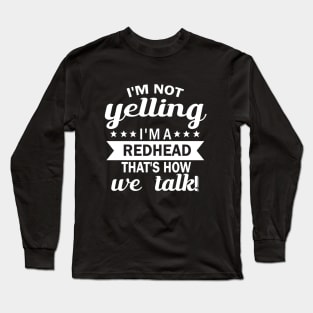 i'm not yelling i'm a redhead that's how we talk Long Sleeve T-Shirt